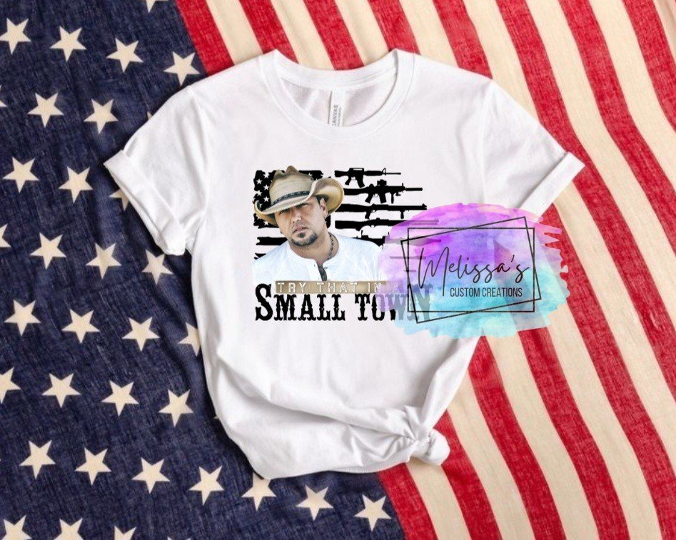 Try That In A Small Town T-Shirt