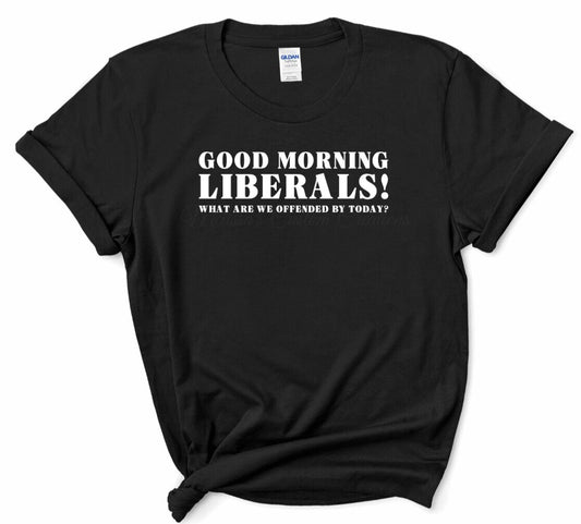 Good Morning Liberals T-Shirt