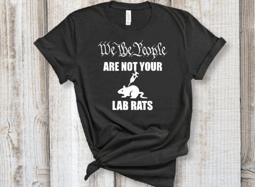 We the People are not your lab rats T-Shirt