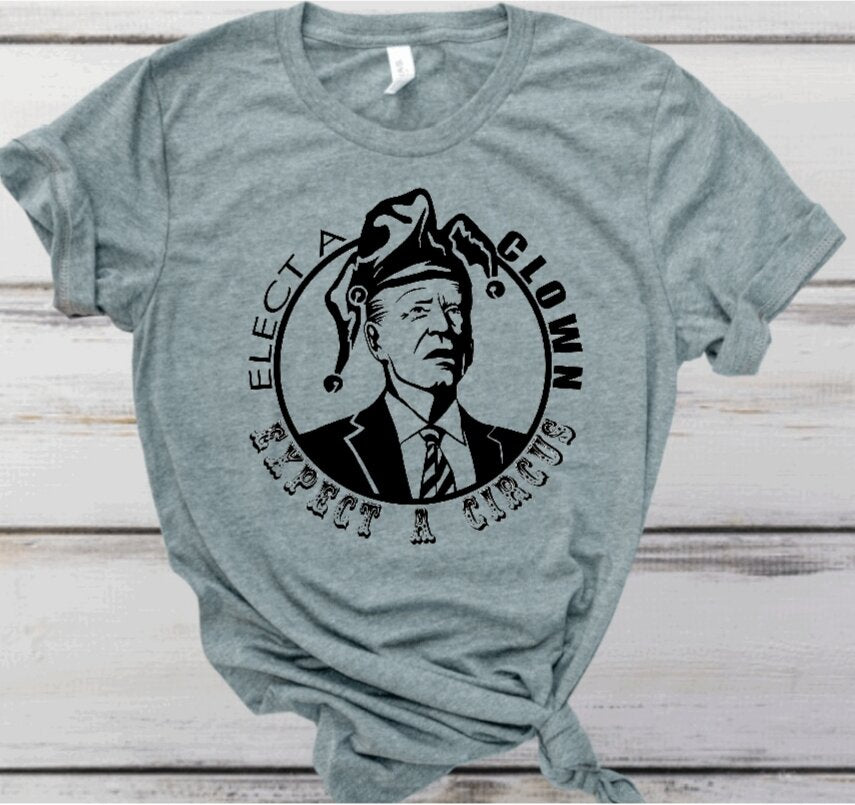 Elect a Clown , Expect a Circus T-Shirt