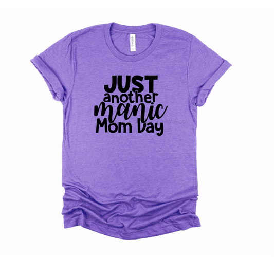 "Just Another Manic Mom Day" T-Shirt (Choose your colors)