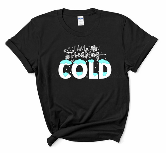 "I Am Freaking Cold" T-Shirt