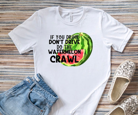 If You Drink Don't Drive, Do The Watermelon Crawl T-Shirt