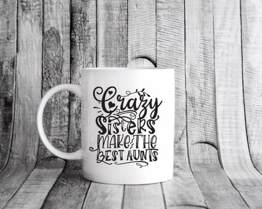 "Crazy Sisters Make The Best Aunts" Mug