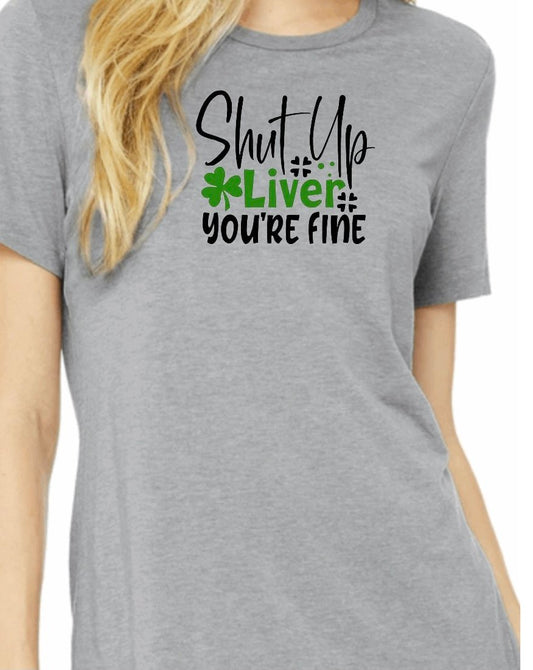 Shut Up Liver, You're Fine T-Shirt