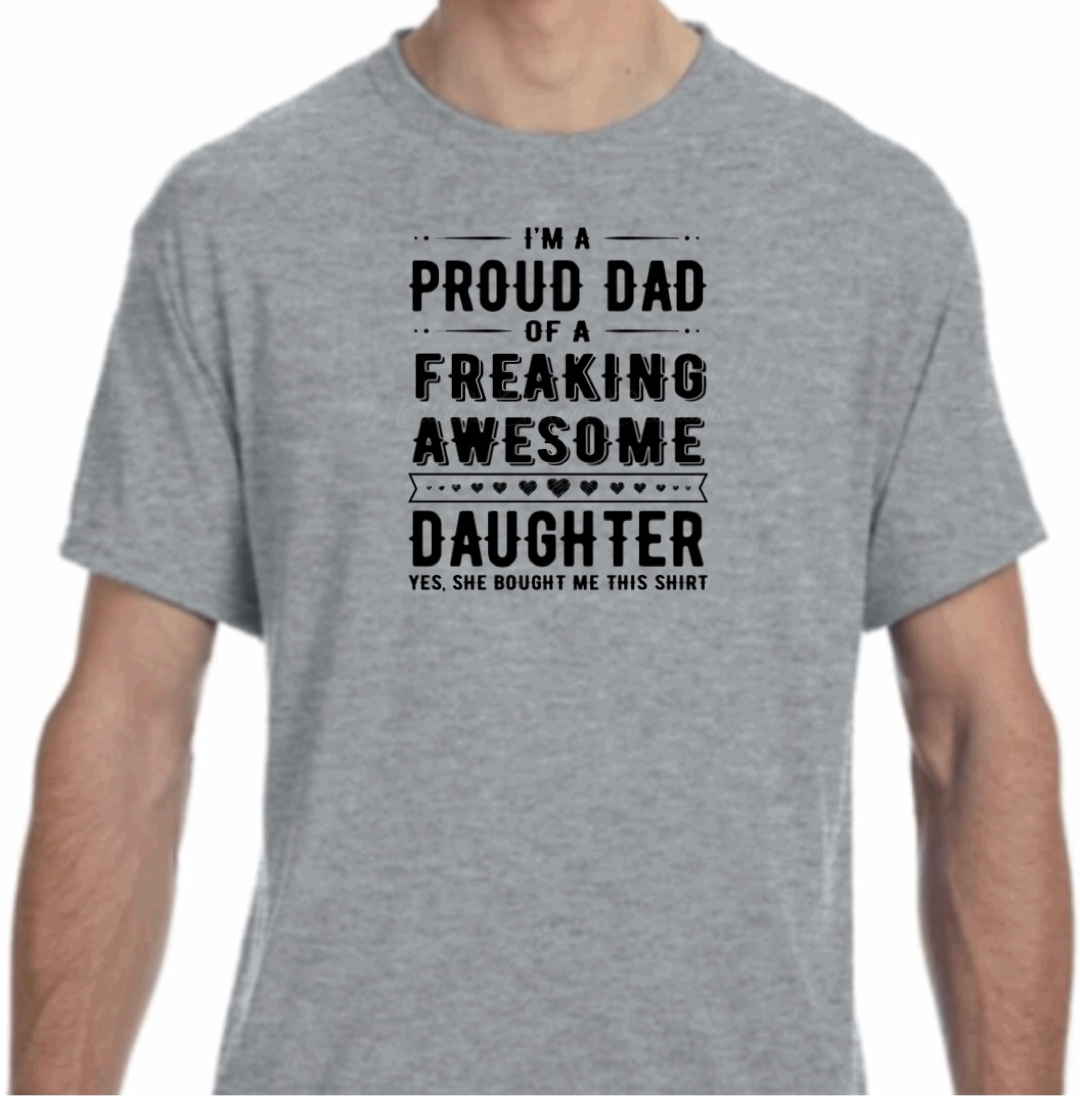 "I'm A Proud Dad of a Freaking Awesome Daughter" T-Shirt