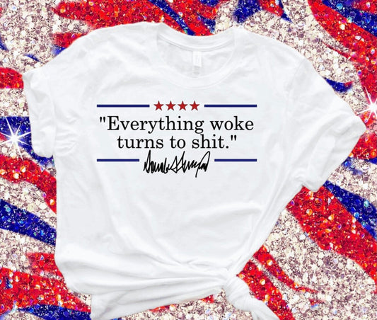 "Everything woke turns to shit" T-Shirt