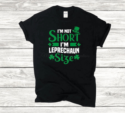 "I'm Not Short, I'm Leprechaun Size" T-Shirt