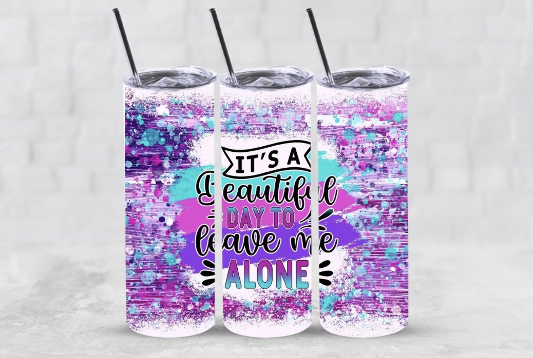 It's A Beautiful Day To Leave Me Alone Tumbler