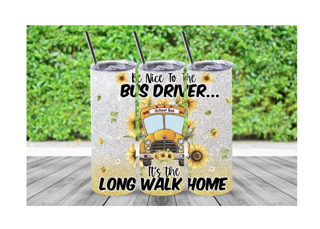 "Be Nice To The Bus Driver, It's The Long Walk Home" Tumbler