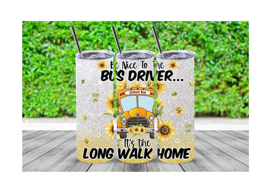 "Be Nice To The Bus Driver, It's The Long Walk Home" Tumbler