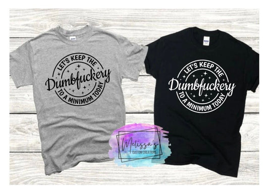 Let's Keep The Dumbfuckery To A Minimum Today T-Shirt