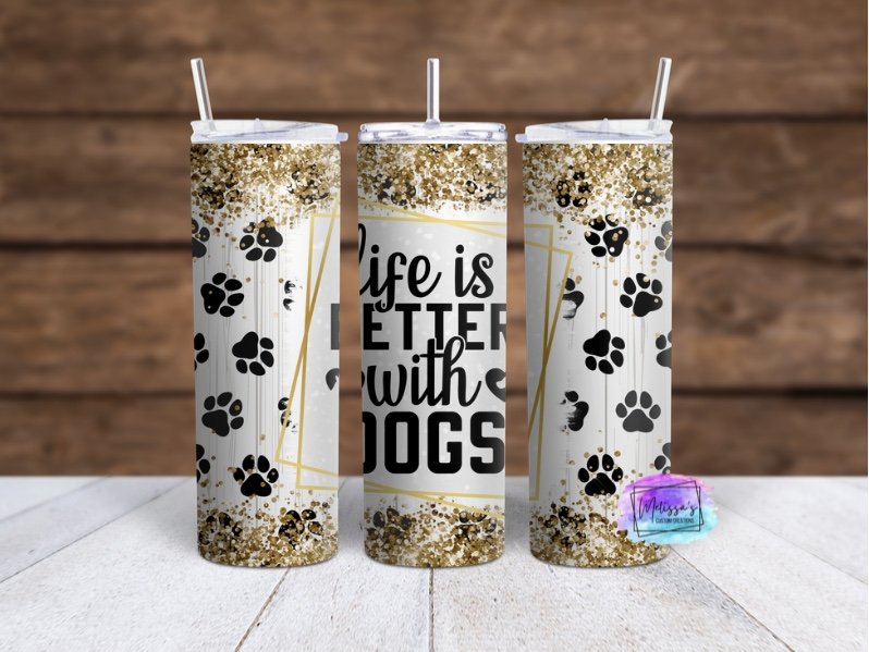 Life Is Better With Dogs Tumbler