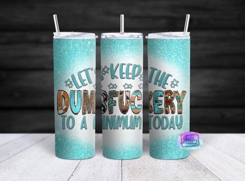 Let's Keep The Dumbfuckery To A Minimum Today Tumbler