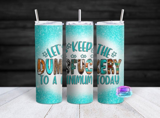 Let's Keep The Dumbfuckery To A Minimum Today Tumbler