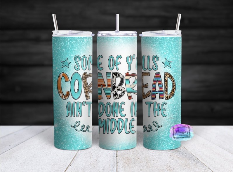 Some Of Y'alls Cornbread Ain't Done In The Middle Tumbler
