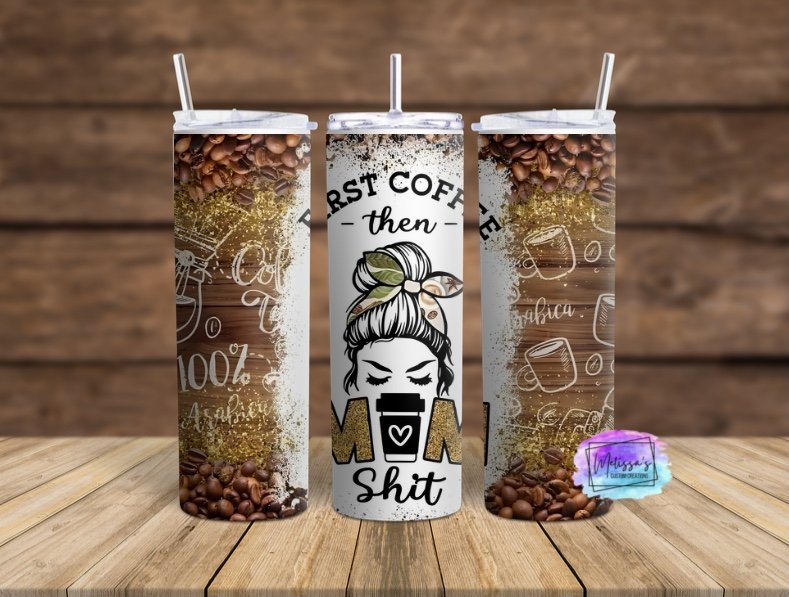 First Coffee Then Mom Shit Tumbler