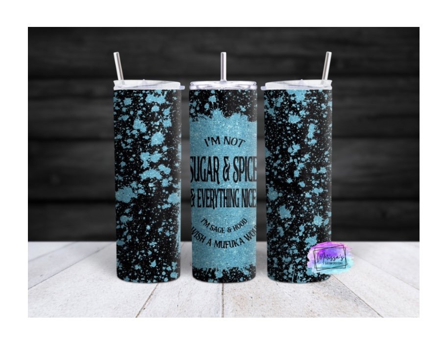 "I'm Not Sugar & Spice & Everything Nice" Tumbler