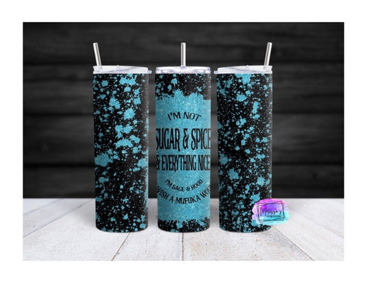 "I'm Not Sugar & Spice & Everything Nice" Tumbler