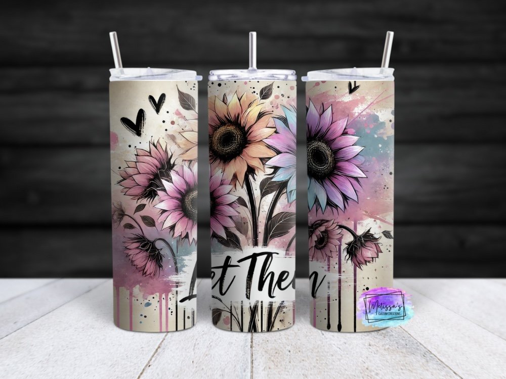 Let Them Sunflowers Sublimation Tumbler
