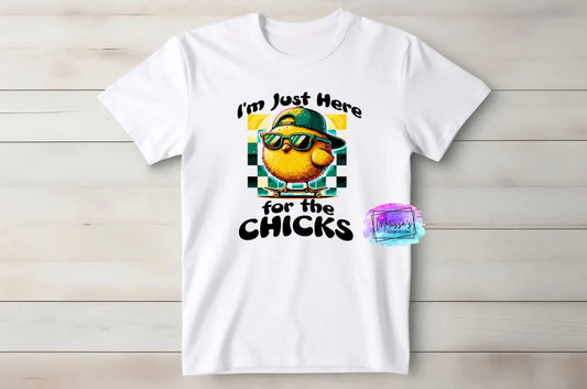 I'm Just Here for the Chicks T-Shirt