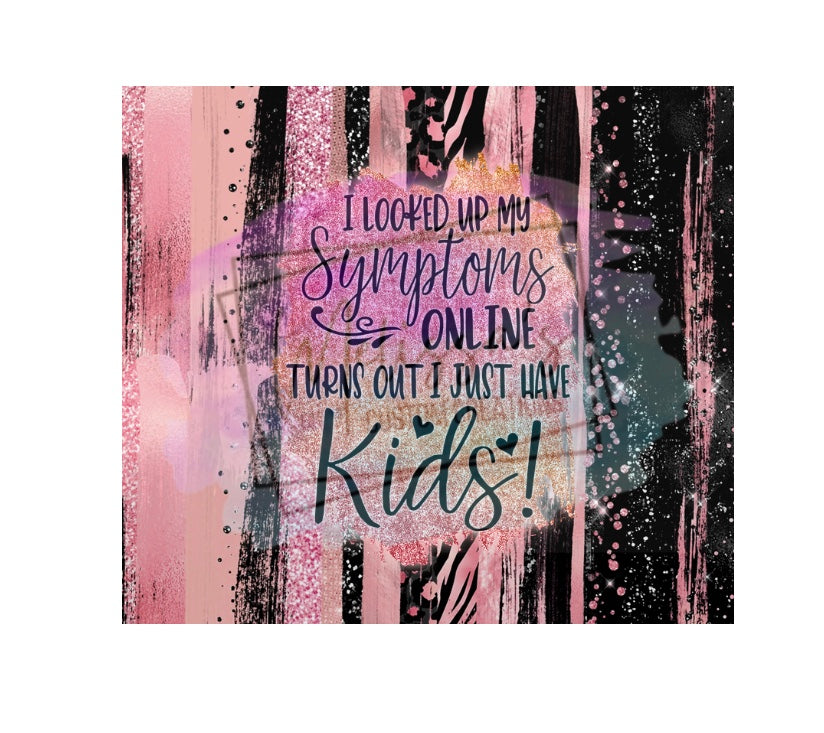 Turns Out I Just Have Kids Tumbler