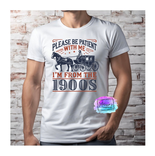 Please Be Patient with Me, I'm from the 1900s T-Shirt