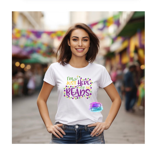 I'm Just Here for the Beads T-Shirt