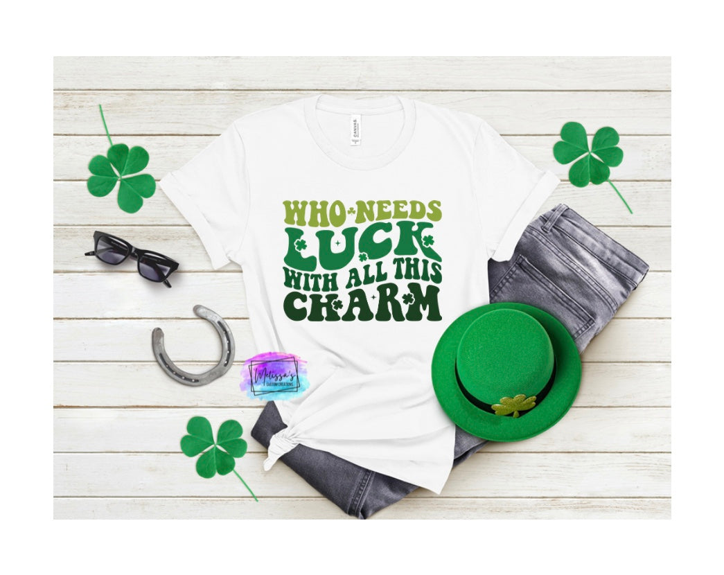 Who Needs Luck with All This Charm T-Shirt