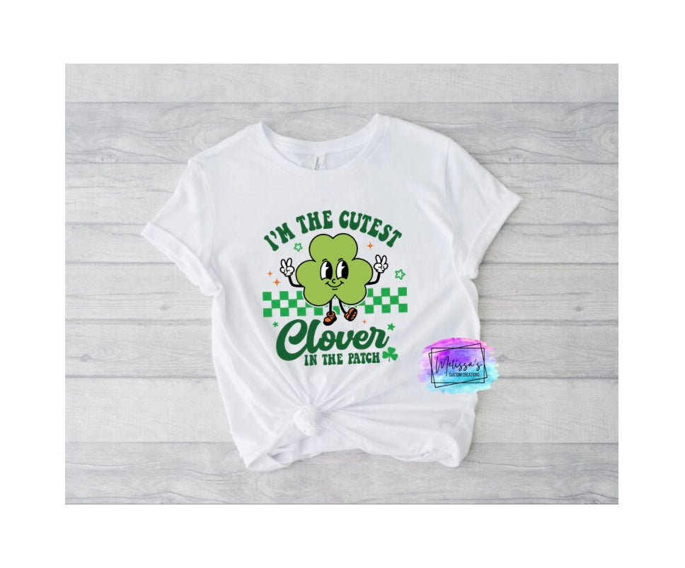 I'm the Cutest Clover in the Patch T-Shirt