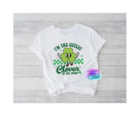 I'm the Cutest Clover in the Patch T-Shirt