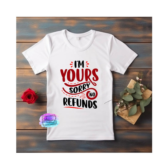 I'm Yours, Sorry No Refunds T-Shirt