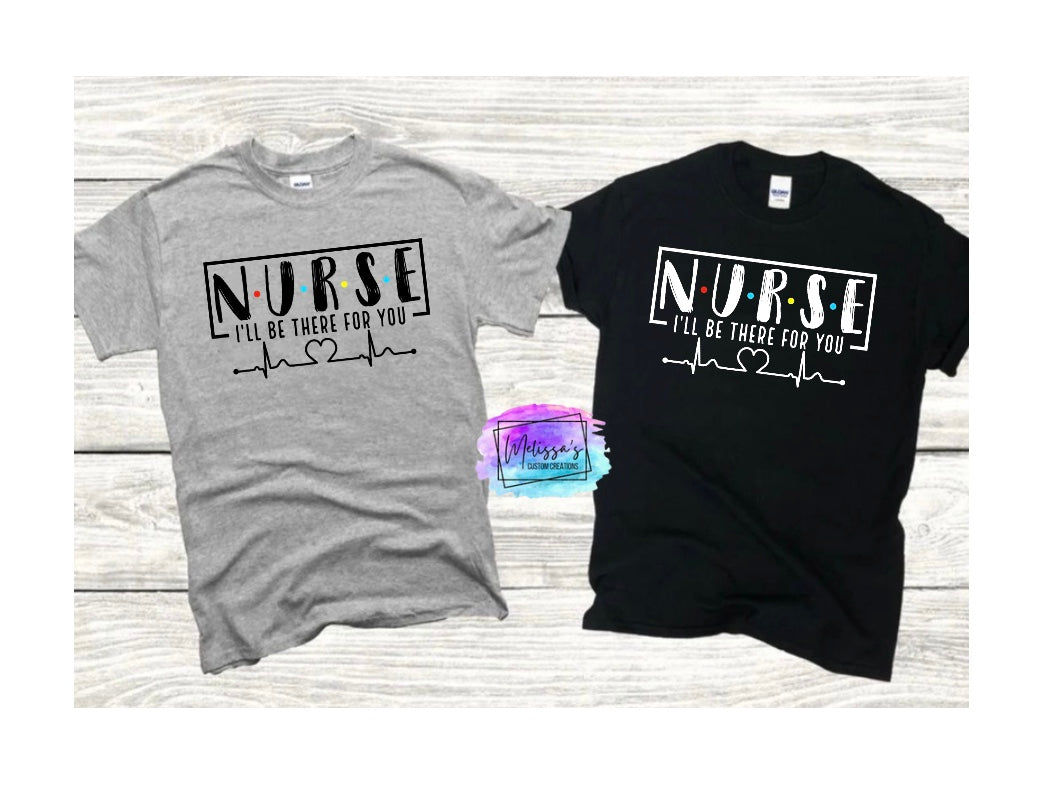 Nurse “I’ll be there for you” T-Shirt