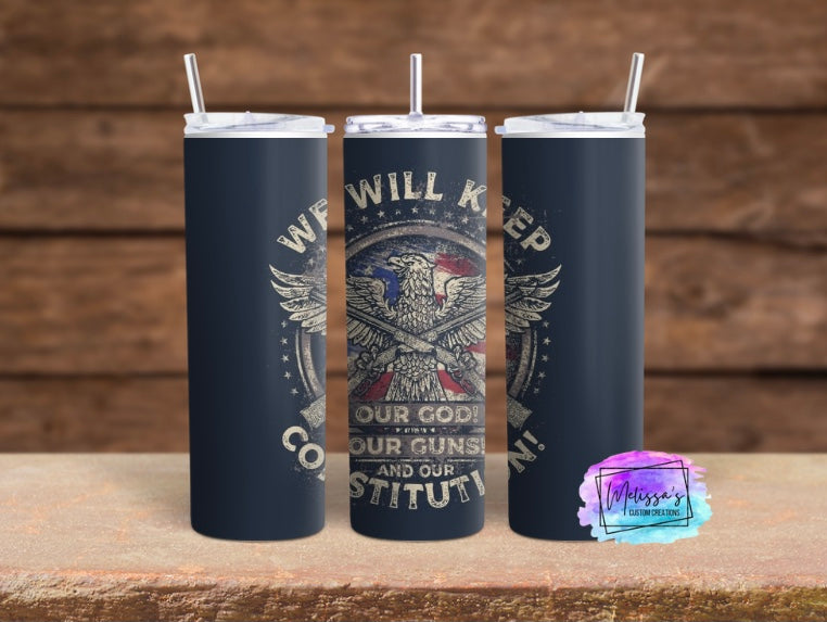 We Will Keep Our God, Our Guns, and Our Constitution Tumbler
