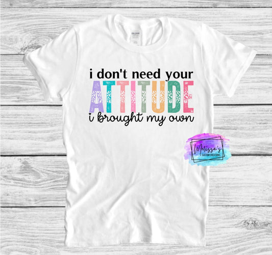 I Don't Need Your Attitude T-Shirt