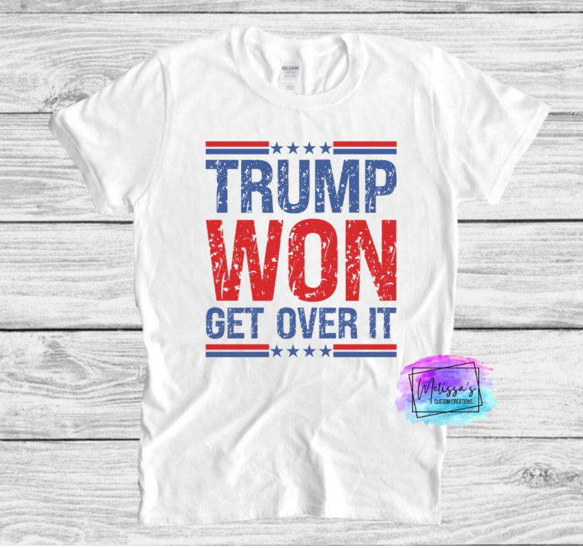 Trump Won Get Over It T-Shirt