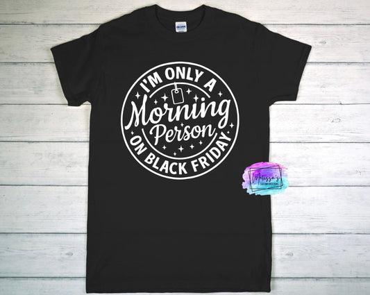 I'm Only a Morning Person on Black Friday T-Shirt