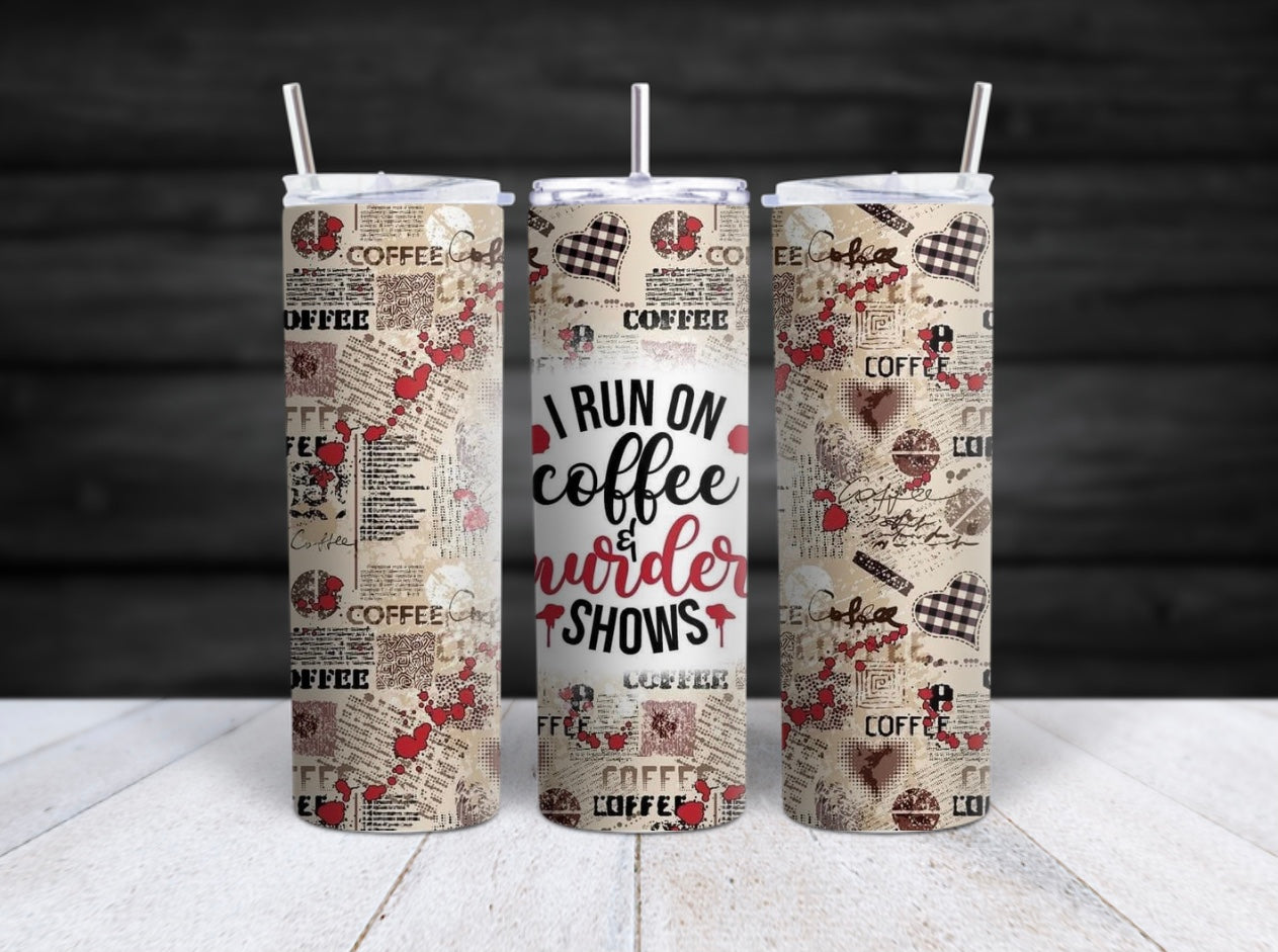 I Run on Coffee & Murder Shows Tumbler