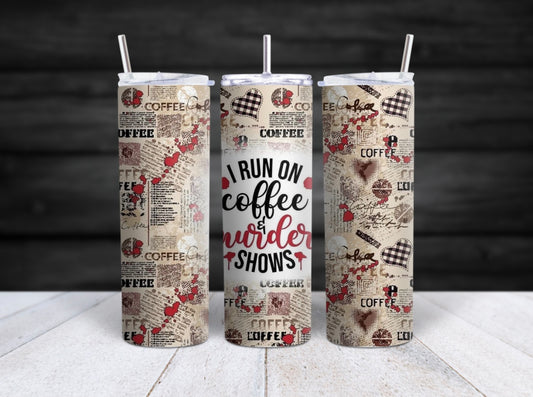 I Run on Coffee & Murder Shows Tumbler