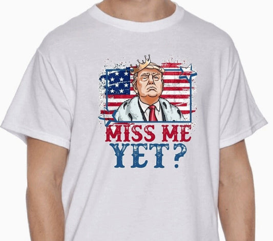 "Miss Me Yet?" T-Shirt