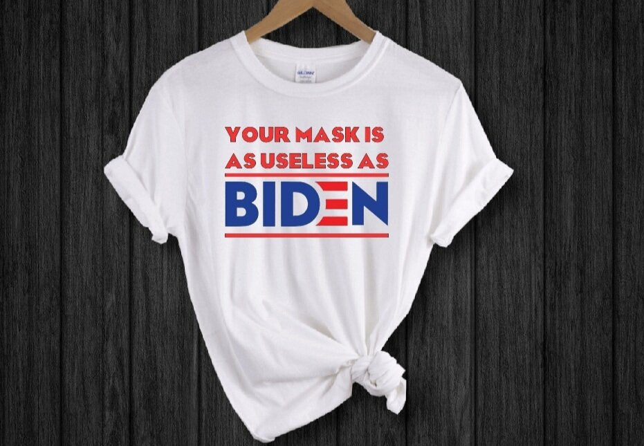 Your Mask is as Useless as Biden T-Shirt