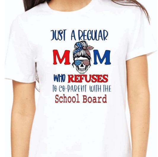 "Just A Regular Mom Who Refuses to Co-Parent with the School Board" T-Shirt