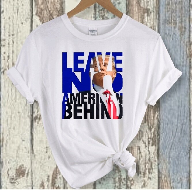 Trump Leave No American Behind T-Shirt