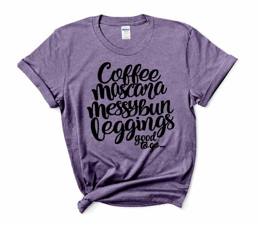 Coffee, Mascara, Messy Bun, Leggings good to go T-Shirt