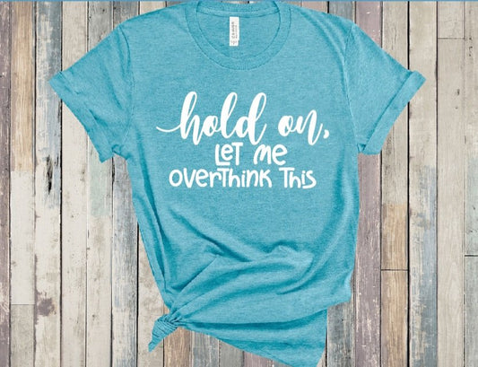 Hold on, let me overthink this T-Shirt