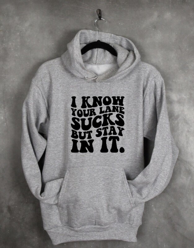 I Know Your Lane Sucks But Stay In It Shirt