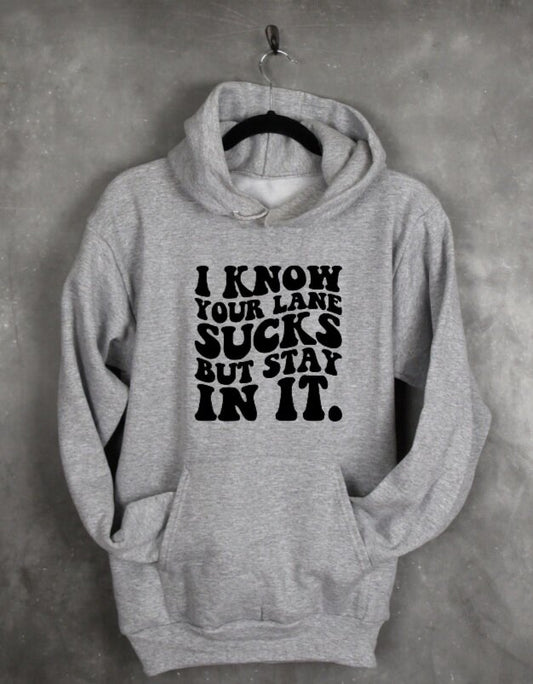 I Know Your Lane Sucks But Stay In It Shirt