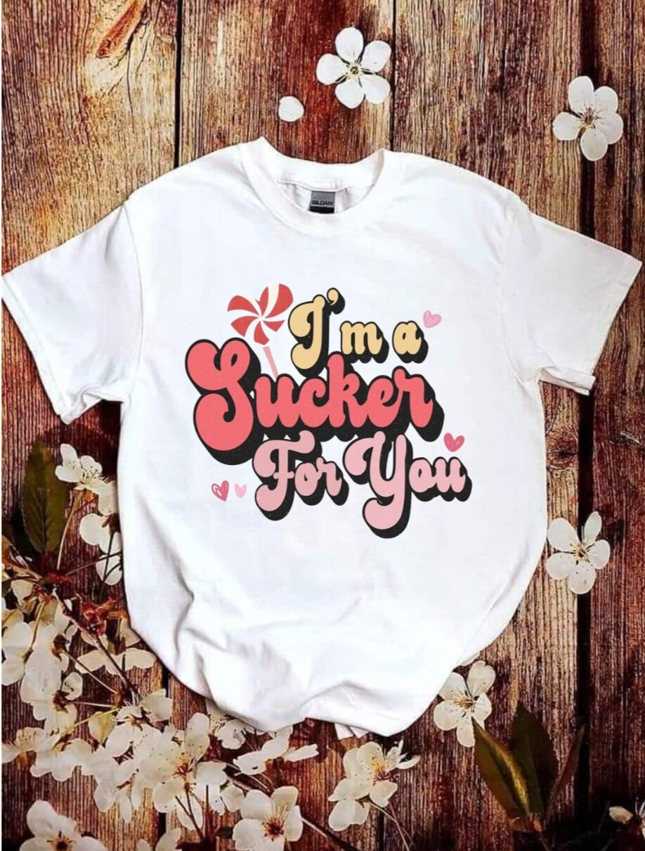 "I'm a Sucker for you" T-Shirt