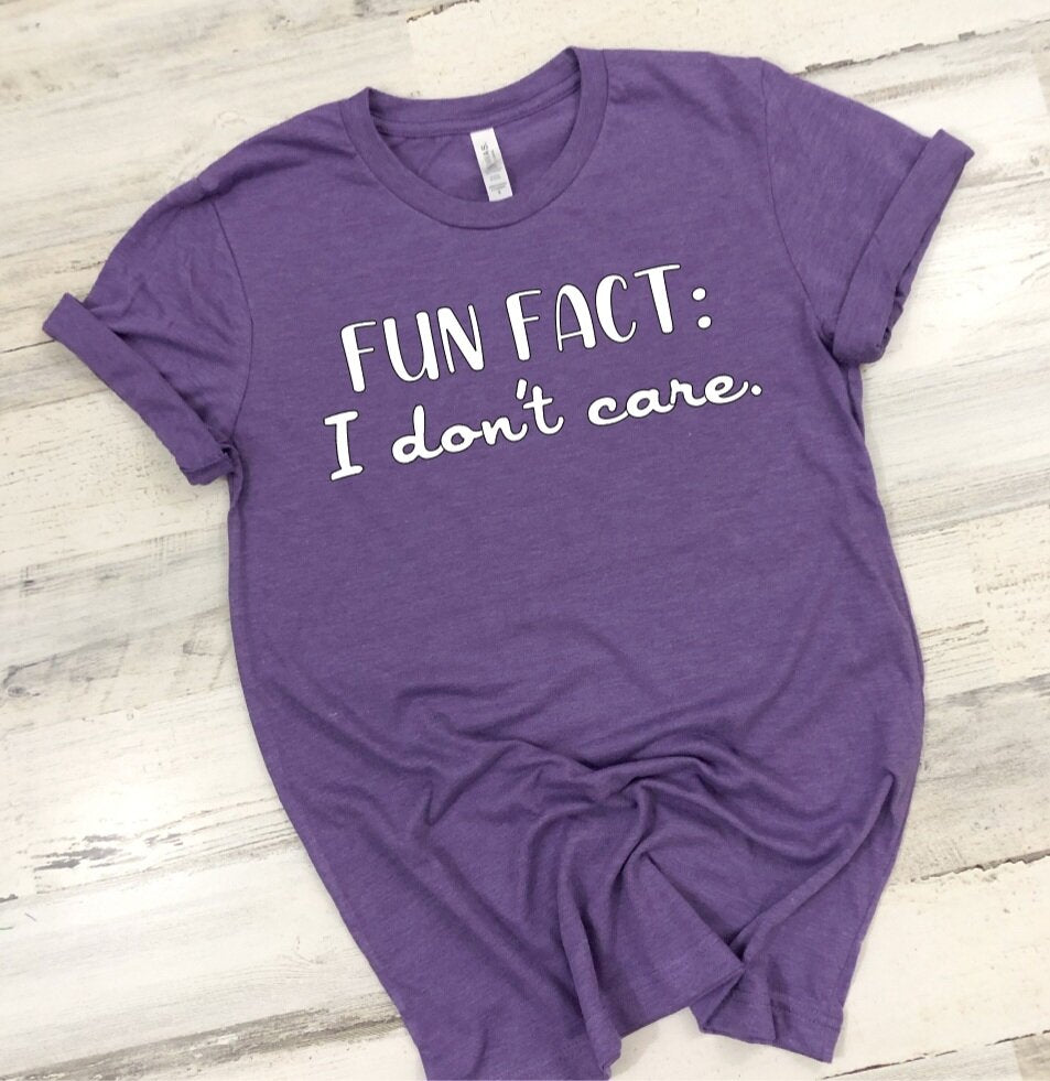 Fun Fact, I Don't Care T-Shirt (Choose your colors)