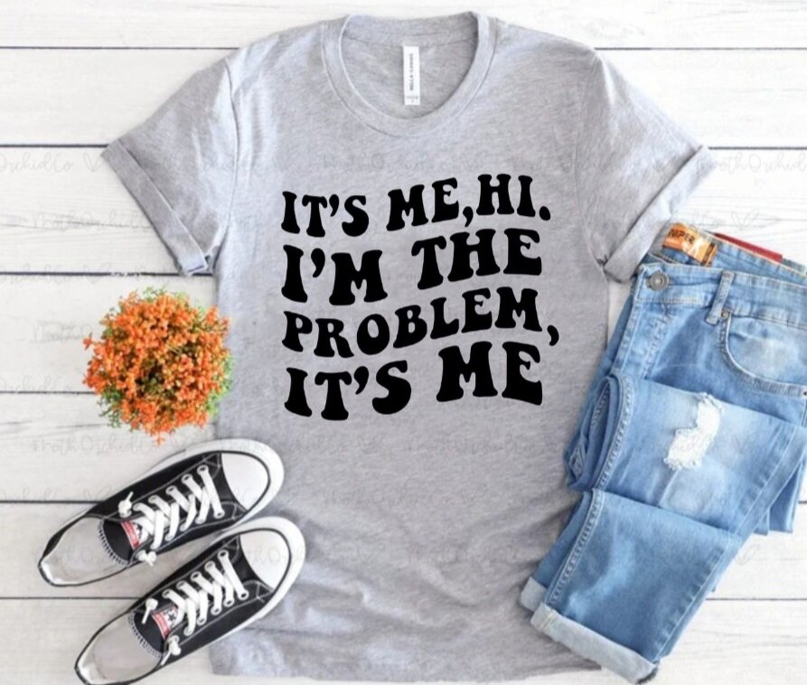 It's Me, Hi. I'm The Problem, It's Me T-Shirt